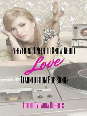 cover image of Everything I Need to Know About Love I Learned from Pop Songs